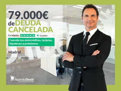 Repara tu Deuda Abogados cancela 79.000€ en Madrid con la Ley de Segunda Oportunidad